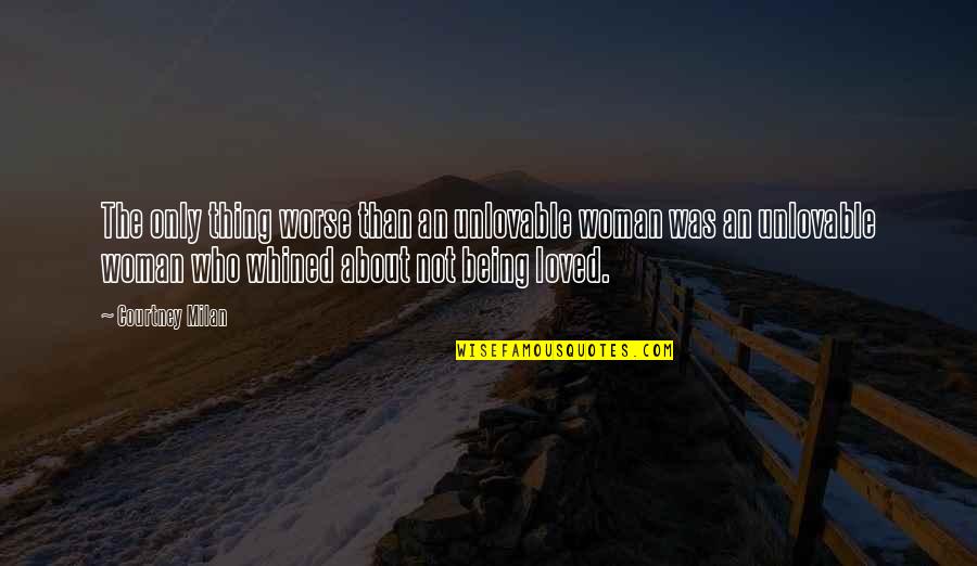 We Have Love Hate Relationship Quotes By Courtney Milan: The only thing worse than an unlovable woman We Have Love Hate Relationship Quotes By Courtney Milan: The only thing worse than an unlovable woman
