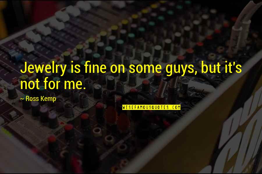 We Have Love Hate Relationship Quotes By Ross Kemp: Jewelry is fine on some guys, but it's