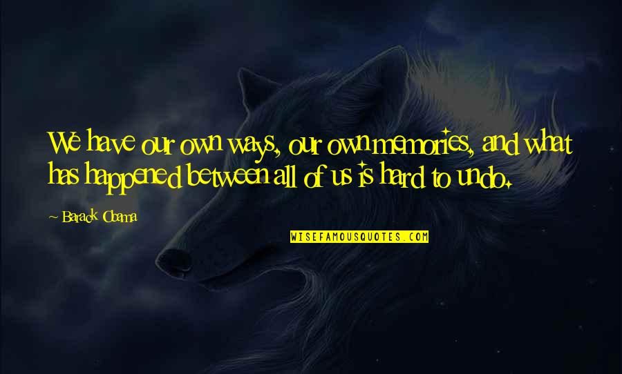We Have Memories Quotes By Barack Obama: We have our own ways, our own memories,