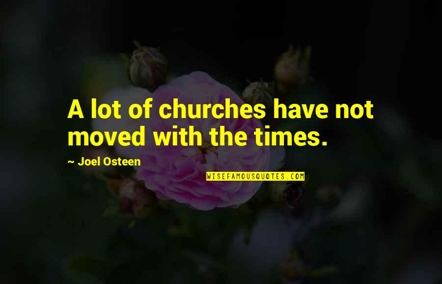 We Have Moved Quotes By Joel Osteen: A lot of churches have not moved with
