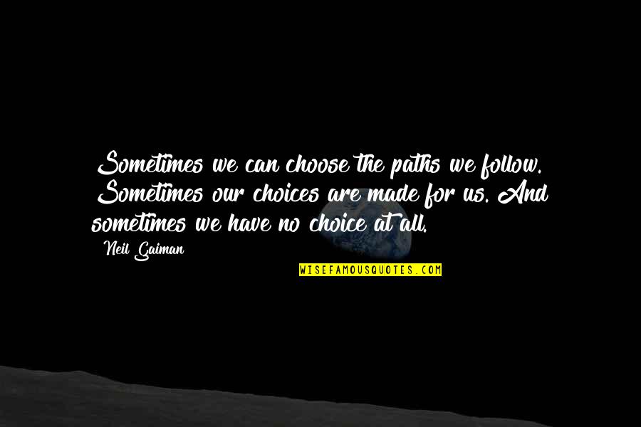 We Have No Choice Quotes By Neil Gaiman: Sometimes we can choose the paths we follow.