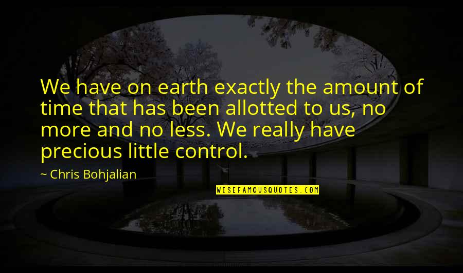We Have No Time Quotes By Chris Bohjalian: We have on earth exactly the amount of