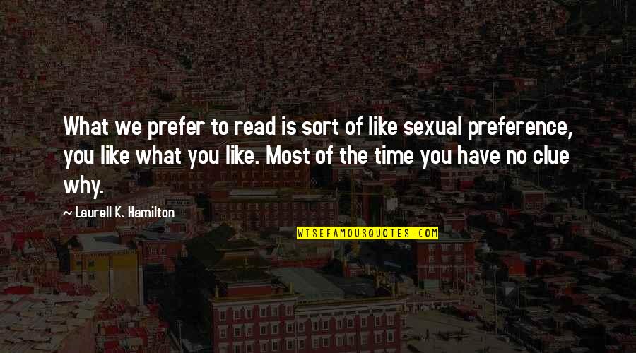 We Have No Time Quotes By Laurell K. Hamilton: What we prefer to read is sort of