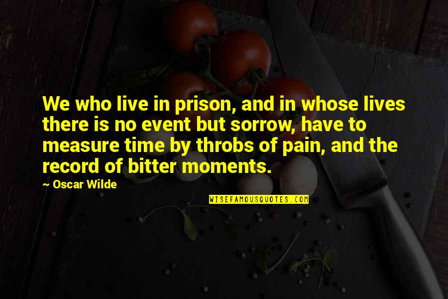 We Have No Time Quotes By Oscar Wilde: We who live in prison, and in whose