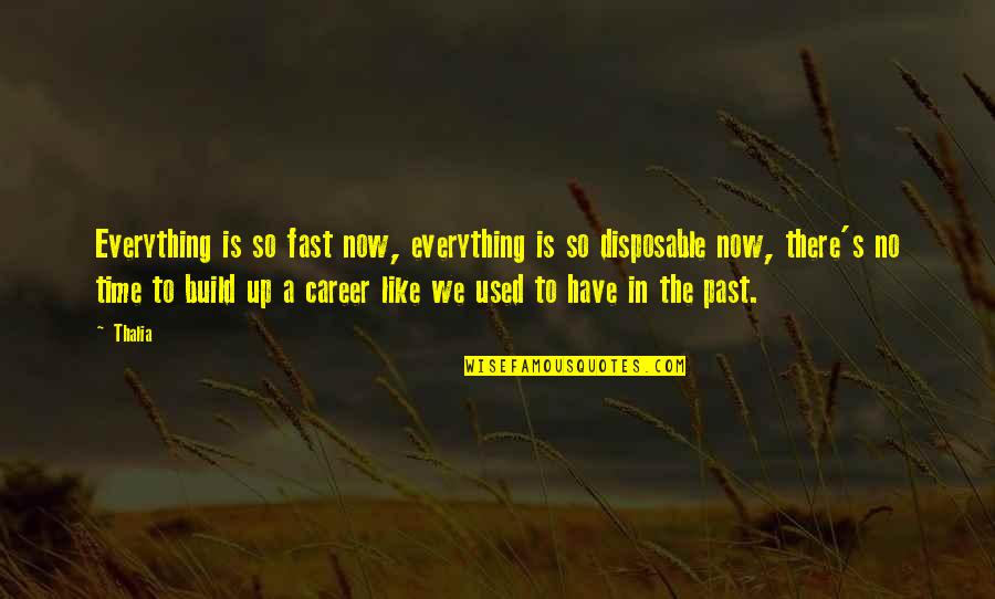 We Have No Time Quotes By Thalia: Everything is so fast now, everything is so