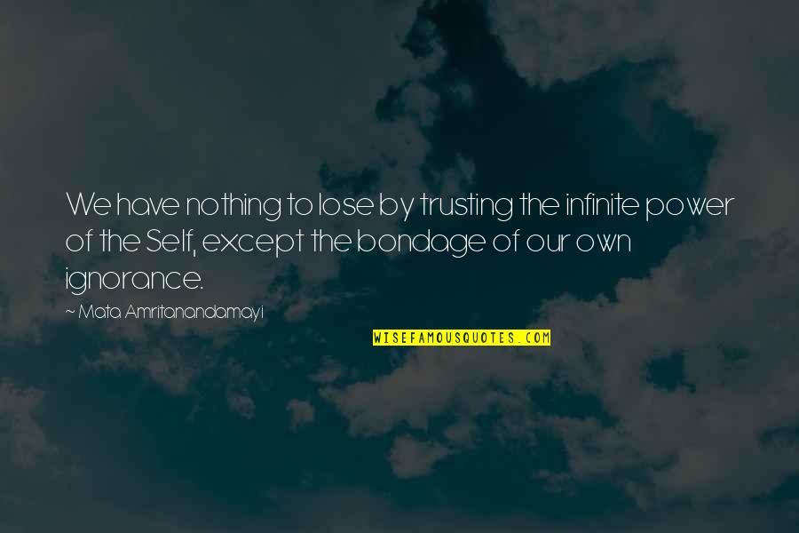 We Have Nothing To Lose Quotes By Mata Amritanandamayi: We have nothing to lose by trusting the