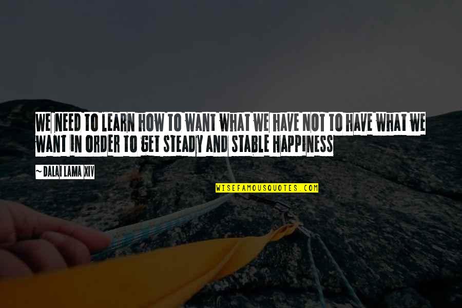 We Have Quotes By Dalai Lama XIV: We need to learn how to want what We Have Quotes By Dalai Lama XIV: We need to learn how to want what