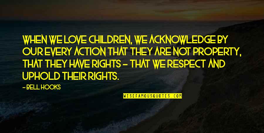 We Have Rights Quotes By Bell Hooks: When we love children, we acknowledge by our We Have Rights Quotes By Bell Hooks: When we love children, we acknowledge by our