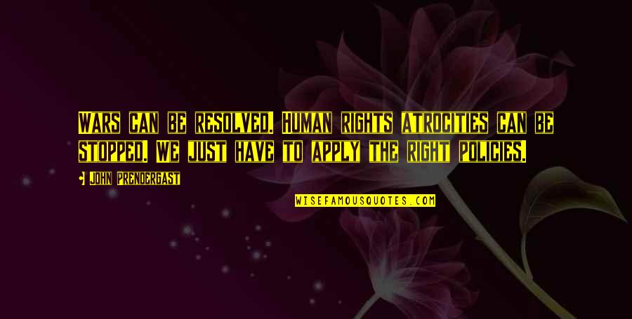 We Have Rights Quotes By John Prendergast: Wars can be resolved. Human rights atrocities can We Have Rights Quotes By John Prendergast: Wars can be resolved. Human rights atrocities can