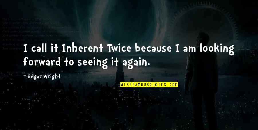 We Have So Many Memories Together Quotes By Edgar Wright: I call it Inherent Twice because I am
