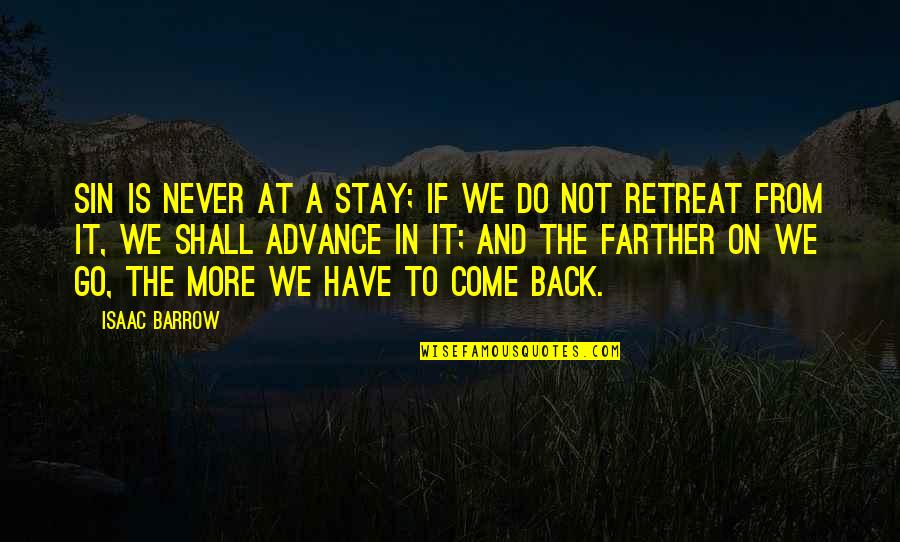 We Have To Go Back Quotes By Isaac Barrow: Sin is never at a stay; if we
