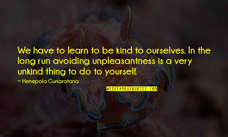 We Have To Learn Quotes By Henepola Gunaratana: We have to learn to be kind to