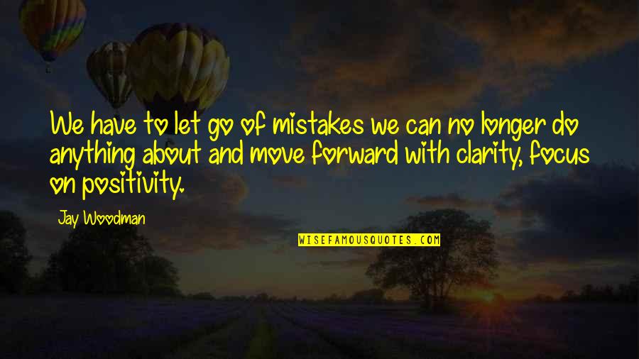 We Have To Let Go Quotes By Jay Woodman: We have to let go of mistakes we