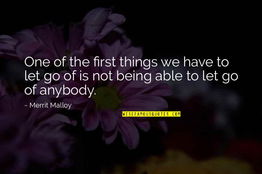 We Have To Let Go Quotes By Merrit Malloy: One of the first things we have to