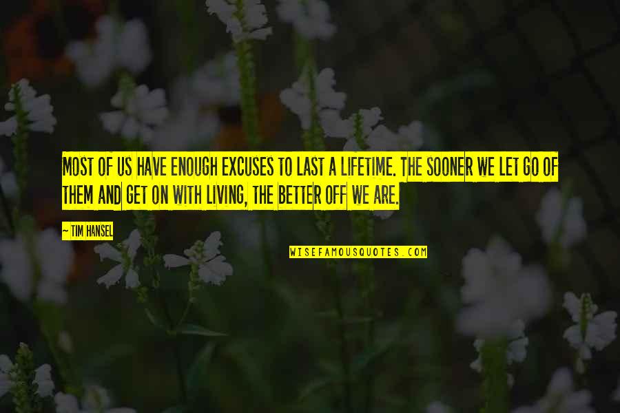 We Have To Let Go Quotes By Tim Hansel: Most of us have enough excuses to last