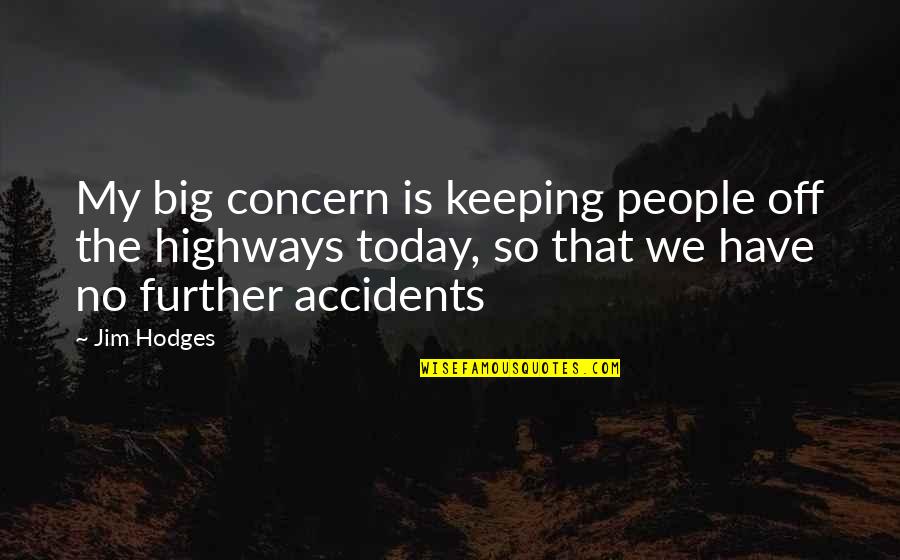 We Have Today Quotes By Jim Hodges: My big concern is keeping people off the