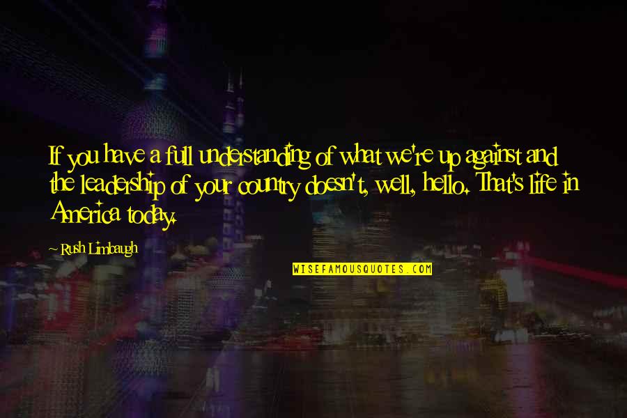 We Have Today Quotes By Rush Limbaugh: If you have a full understanding of what