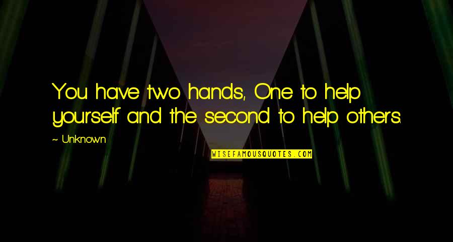 We Have Two Hands Quotes By Unknown: You have two hands, One to help yourself