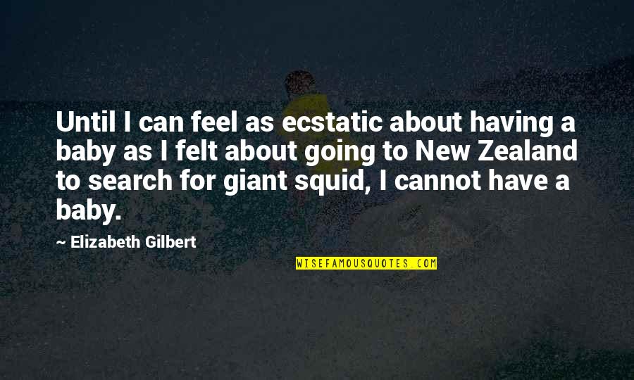 We Having A Baby Quotes By Elizabeth Gilbert: Until I can feel as ecstatic about having We Having A Baby Quotes By Elizabeth Gilbert: Until I can feel as ecstatic about having