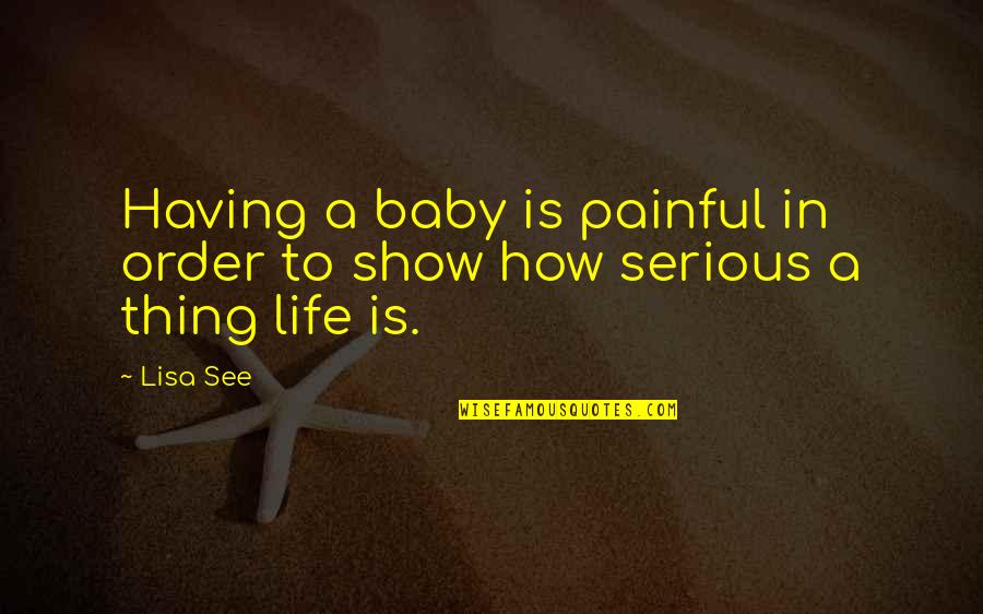 We Having A Baby Quotes By Lisa See: Having a baby is painful in order to