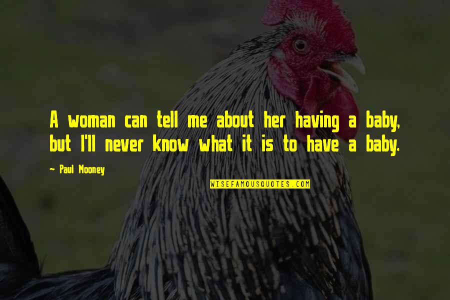 We Having A Baby Quotes By Paul Mooney: A woman can tell me about her having We Having A Baby Quotes By Paul Mooney: A woman can tell me about her having