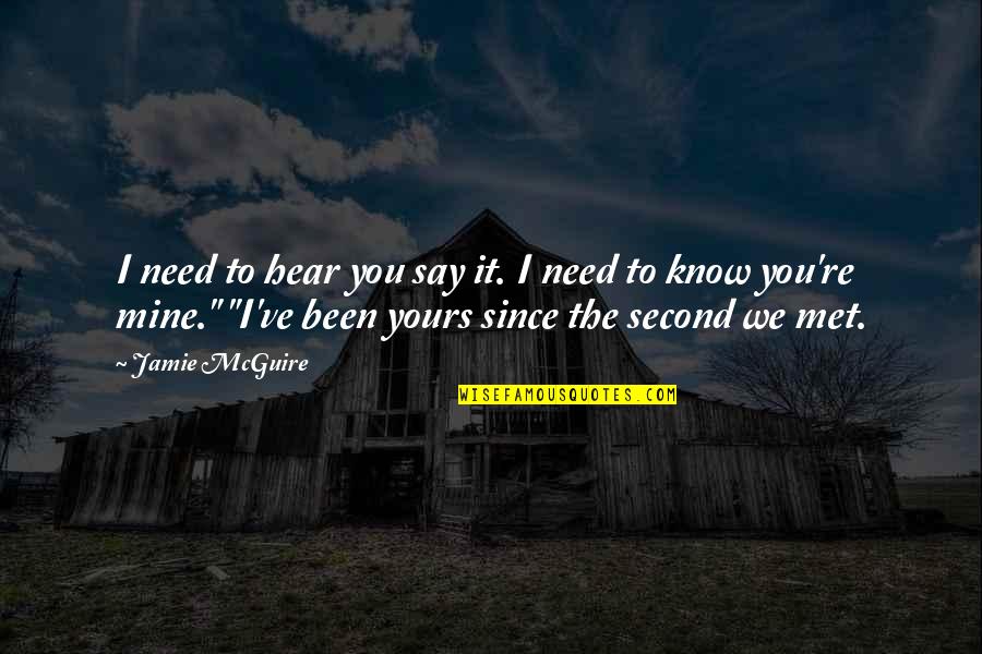 We Hear You Quotes By Jamie McGuire: I need to hear you say it. I We Hear You Quotes By Jamie McGuire: I need to hear you say it. I