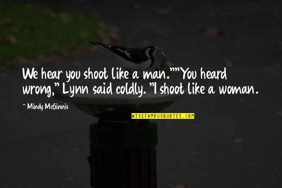 We Hear You Quotes By Mindy McGinnis: We hear you shoot like a man.""You heard