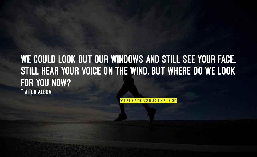 We Hear You Quotes By Mitch Albom: We could look out our windows and still