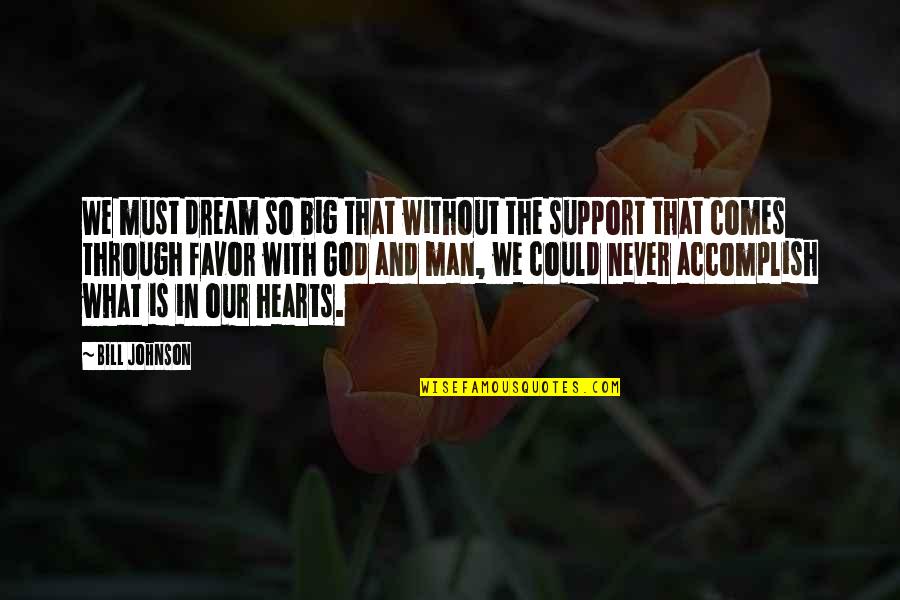 We Heart Is Quotes By Bill Johnson: We must dream so big that without the We Heart Is Quotes By Bill Johnson: We must dream so big that without the