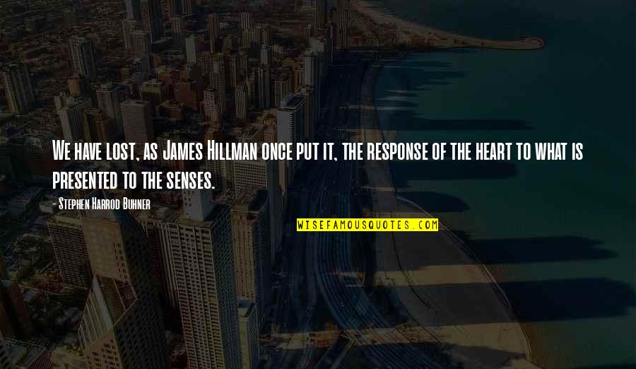 We Heart Is Quotes By Stephen Harrod Buhner: We have lost, as James Hillman once put We Heart Is Quotes By Stephen Harrod Buhner: We have lost, as James Hillman once put