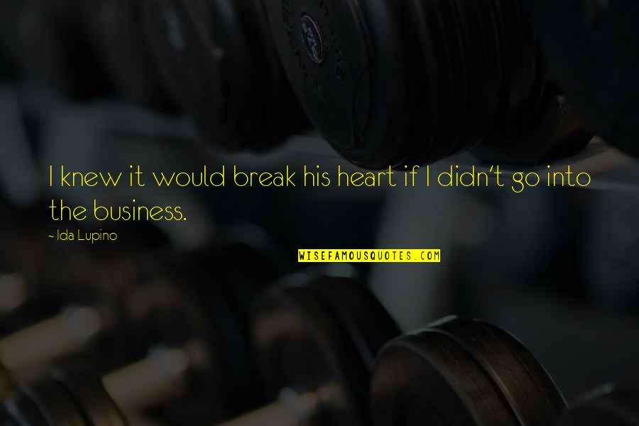 We Heart It Break Up Quotes By Ida Lupino: I knew it would break his heart if