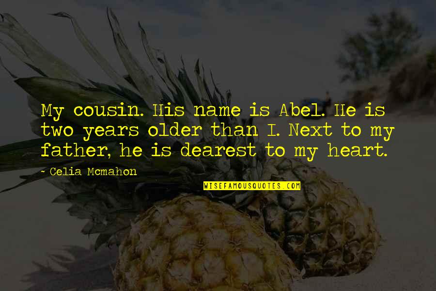 We Heart It Cousin Quotes By Celia Mcmahon: My cousin. His name is Abel. He is