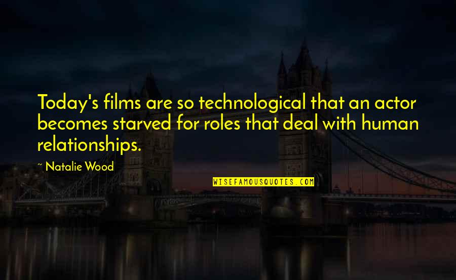 We Heart It Drawing Quotes By Natalie Wood: Today's films are so technological that an actor We Heart It Drawing Quotes By Natalie Wood: Today's films are so technological that an actor