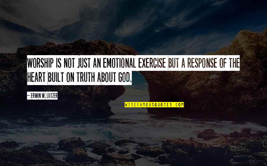 We Heart It God Quotes By Erwin W. Lutzer: Worship is not just an emotional exercise but