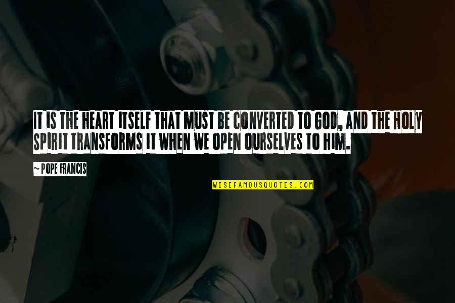 We Heart It God Quotes By Pope Francis: It is the heart itself that must be We Heart It God Quotes By Pope Francis: It is the heart itself that must be