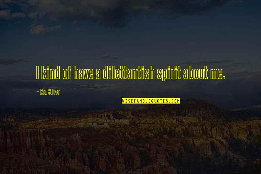 We Heart It Greek Happy Quotes By Ron Silver: I kind of have a dilettantish spirit about