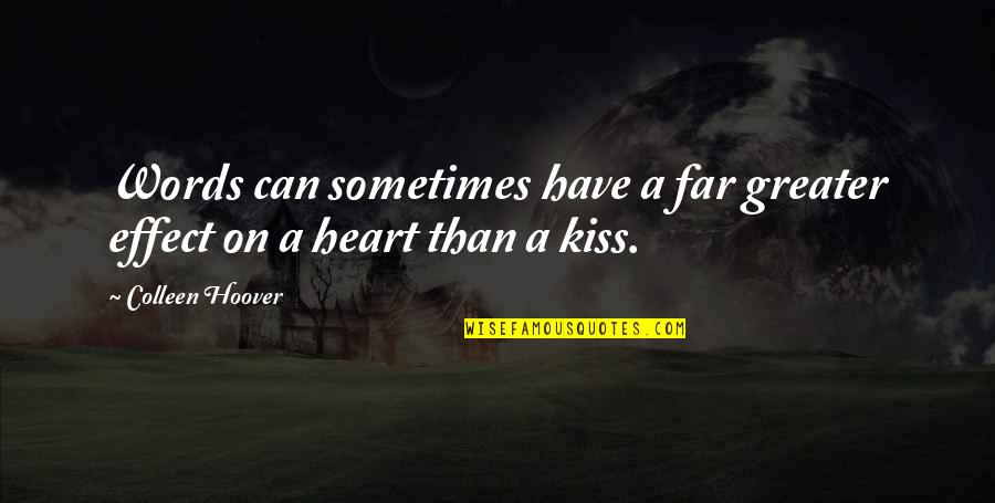 We Heart It Kiss Quotes By Colleen Hoover: Words can sometimes have a far greater effect