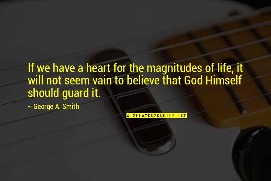 We Heart It Life Quotes By George A. Smith: If we have a heart for the magnitudes