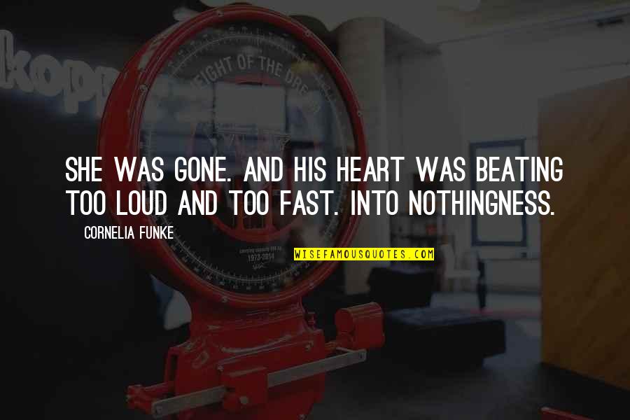 We Heart It She Quotes By Cornelia Funke: She was gone. And his heart was beating