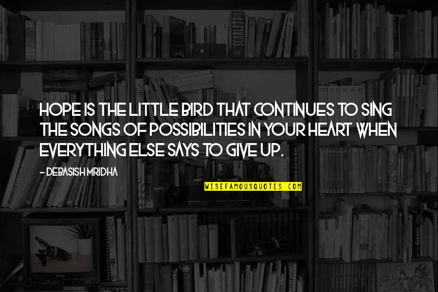 We Heart It Songs Quotes By Debasish Mridha: Hope is the little bird that continues to