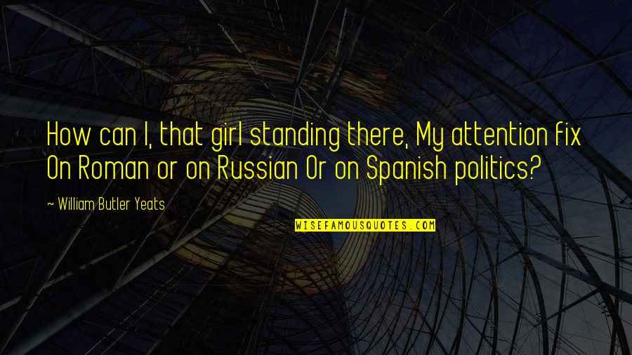 We Heart It Spanish Quotes By William Butler Yeats: How can I, that girl standing there, My