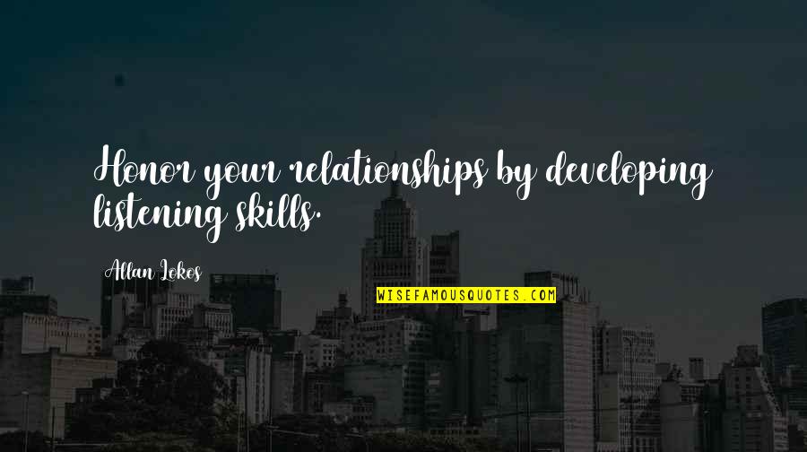 We Heart It Tumblr Love Quotes By Allan Lokos: Honor your relationships by developing listening skills.