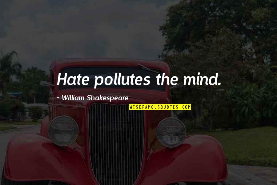 We Heart It Typewriter Quotes By William Shakespeare: Hate pollutes the mind.