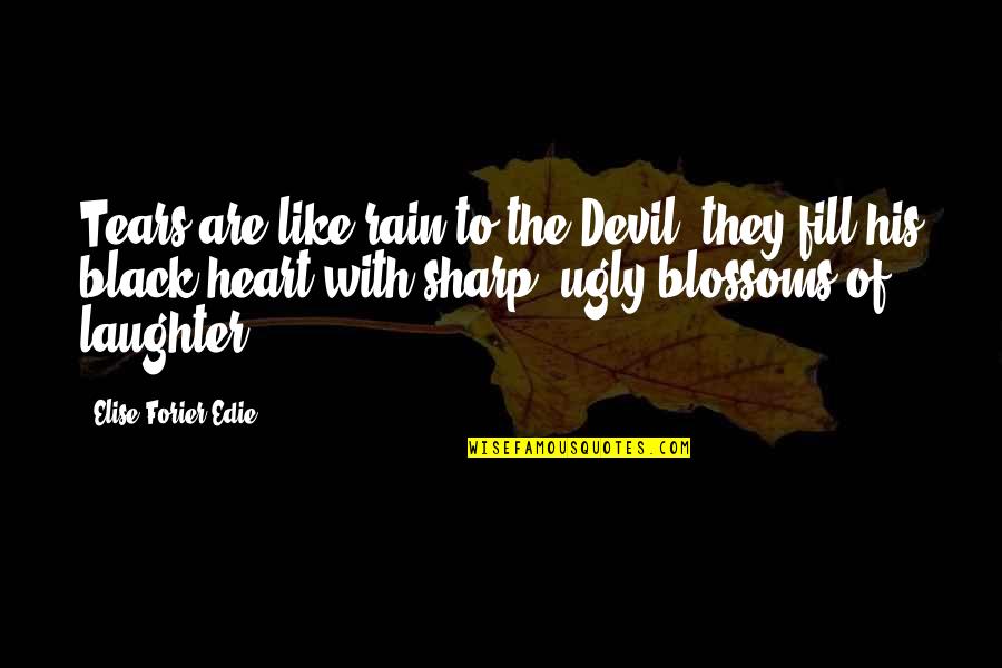 We Heart It Ugly Quotes By Elise Forier Edie: Tears are like rain to the Devil: they