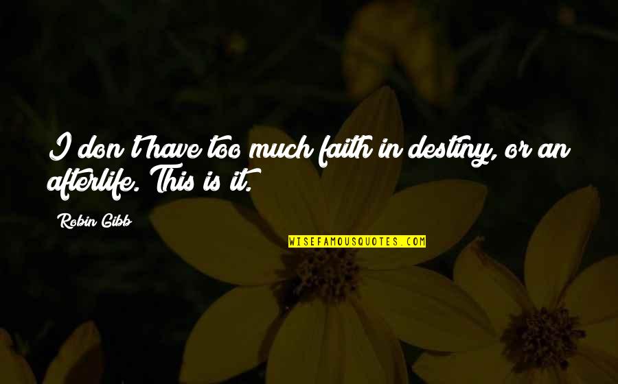 We Heart It Ugly Quotes By Robin Gibb: I don't have too much faith in destiny,