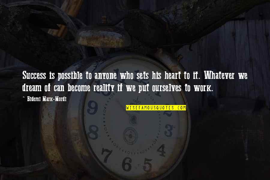 We Heart It Work Quotes By Bidemi Mark-Mordi: Success is possible to anyone who sets his