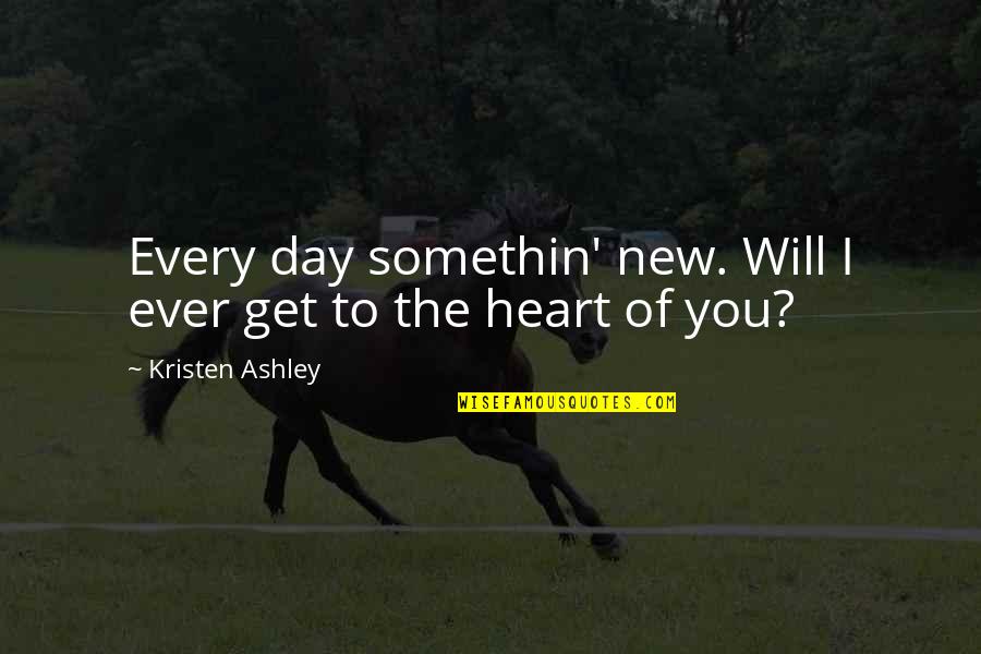 We Heart New Quotes By Kristen Ashley: Every day somethin' new. Will I ever get