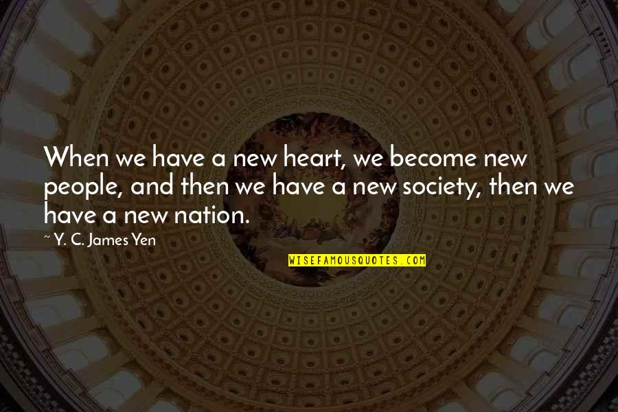 We Heart New Quotes By Y. C. James Yen: When we have a new heart, we become