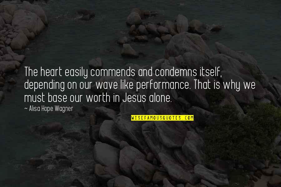 We Heart Quotes By Alisa Hope Wagner: The heart easily commends and condemns itself, depending