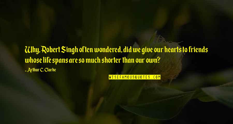 We Heart Quotes By Arthur C. Clarke: Why, Robert Singh often wondered, did we give